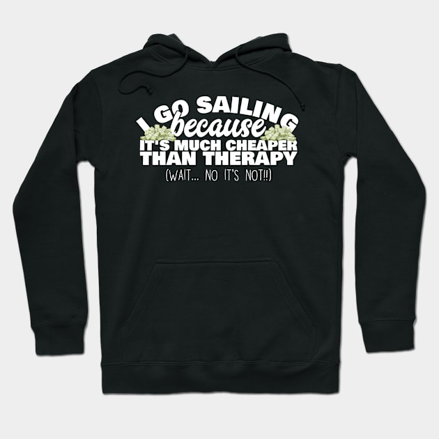 I go sailing - cheaper than therapy! Hoodie by CurlyDesigns